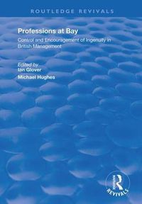 Cover image for Professions at Bay: Control and encouragement of ingenuity in British Management