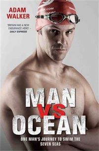 Cover image for Man Vs Ocean: One Man's Journey to Swim the Seven Seas