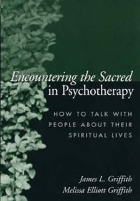Cover image for Encountering the Sacred in Psychotherapy: How to Talk with People about Their Spiritual Lives