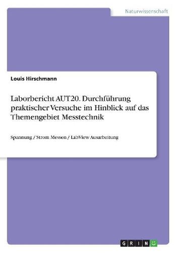 Cover image for Laborbericht AUT20. Durchfuehrung praktischer Versuche im Hinblick auf das Themengebiet Messtechnik