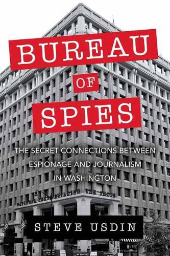 Cover image for Bureau of Spies: The Secret Connections between Espionage and Journalism in Washington