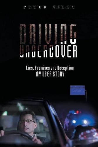 Cover image for Driving Undercover: Lies, Promises and Deception - My Uber Story