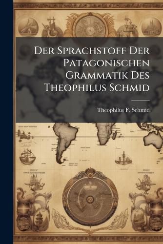 Cover image for Der Sprachstoff Der Patagonischen Grammatik Des Theophilus Schmid