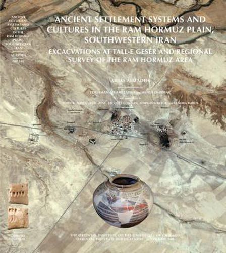 Cover image for Ancient Settlement Systems and Cultures in the Ram Hormuz Plain, Southwestern Iran: Excavations at Tall-e Geser and Regional Survey in the Ram Hormuz Area