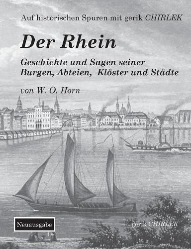 Der Rhein. Geschichte und Sagen seiner Burgen, Abteien, Kloester und Stadte