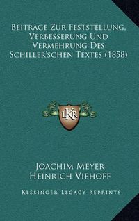 Cover image for Beitrage Zur Feststellung, Verbesserung Und Vermehrung Des Schiller'schen Textes (1858)