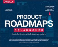 Cover image for Product Roadmaps Relaunched: How to Set Direction while Embracing Uncertainty