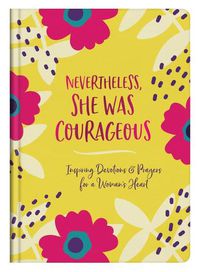 Cover image for Nevertheless, She Was Courageous: Inspiring Devotions and Prayers for a Woman's Heart