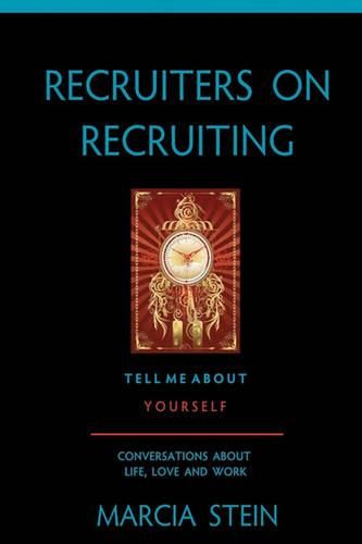 Cover image for Recruiters On Recruiting: Tell Me About Yourself: Conversations About Life, Love And Work
