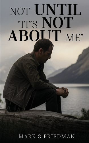Cover image for Not Until "It's Not About Me"