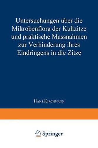 Cover image for Untersuchungen UEber Die Mikrobenflora Der Kuhzitze Und Praktische Massnahmen Zur Verhinderung Ihres Eindringens in Die Zitze