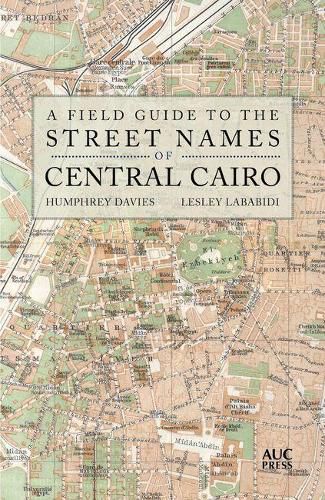 Cover image for A Field Guide to the Street Names of Central Cairo