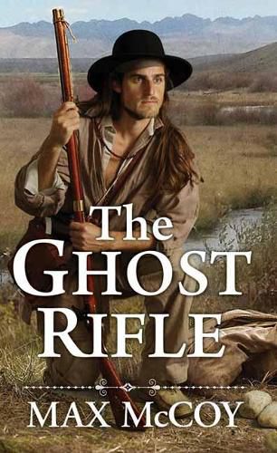 The Ghost Rifle: A Novel of America's Last Frontier
