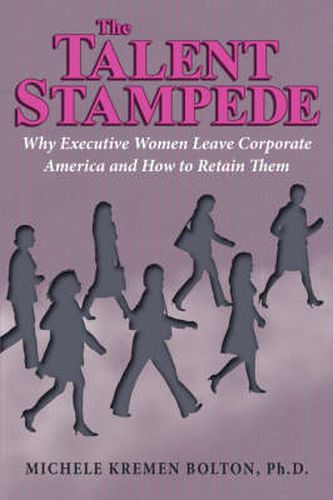 Cover image for The Talent Stampede: Why Executive Women Leave Corporate America and How to Retain Them