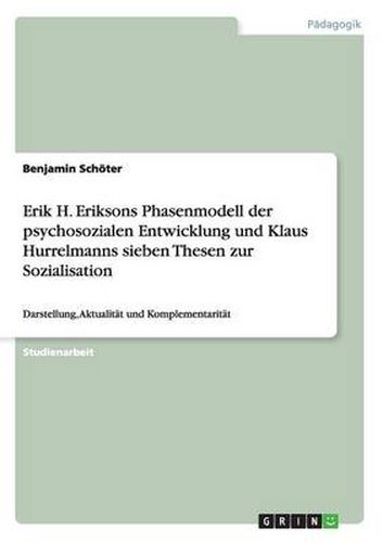 Cover image for Erik H. Eriksons Phasenmodell der psychosozialen Entwicklung und Klaus Hurrelmanns sieben Thesen zur Sozialisation: Darstellung, Aktualitat und Komplementaritat