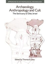 Cover image for Archaeology, Anthropology and Cult: The Sanctuary at Gilat,Israel