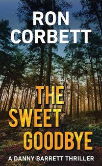 Cover image for The Sweet Goodbye: A Danny Barrett Novel