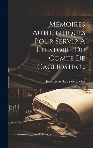 Cover image for Memoires Authentiques Pour Servir A L'histoire Du Comte De Cagliostro...