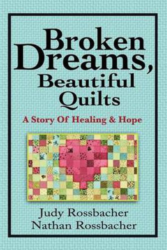Cover image for Broken Dreams, Beautiful Quilts: A Story of Healing and Hope