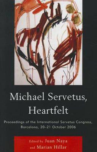 Cover image for Michael Servetus, Heartfelt: Proceedings of the International Servetus Congress, Barcelona, 20-21 October, 2006