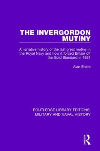 Cover image for The Invergordon Mutiny: A narrative history of the last great mutiny in the Royal Navy and how it forced Britain off the Gold Standard in 1931