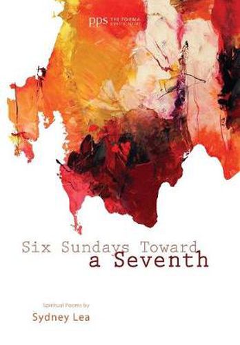 Six Sundays Toward a Seventh: Spiritual Poems by Sydney Lea