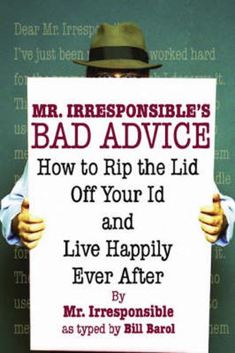 Cover image for Mr. Irresponsible's Bad Advice: How to Rip the Lid Off Your Id and Live Happily Ever After