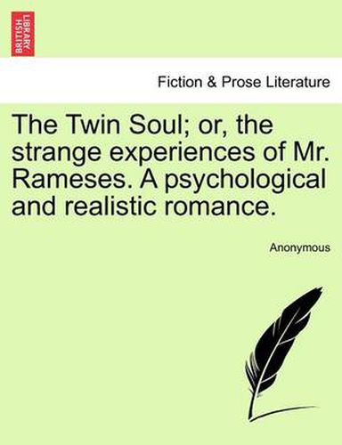 Cover image for The Twin Soul; Or, the Strange Experiences of Mr. Rameses. a Psychological and Realistic Romance.