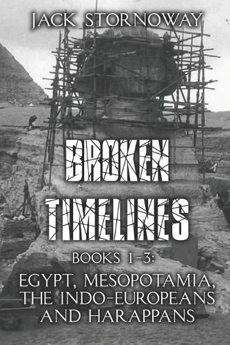 Cover image for Broken Timelines: Books 1-3: Egypt, Mespotamia, the Indo-Europeans and Harappans