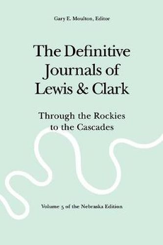 The Definitive Journals of Lewis and Clark, Vol 5: Through the Rockies to the Cascades