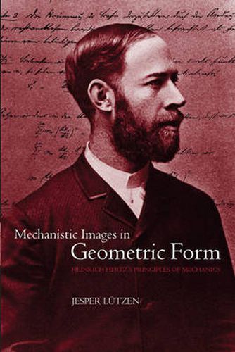 Cover image for Mechanistic Images in Geometric Form: Heinrich Hertz's 'Principles of Mechanics