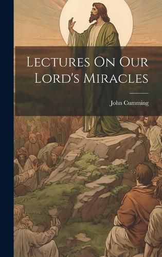 Cover image for Lectures On Our Lord's Miracles