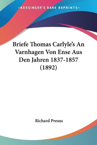 Cover image for Briefe Thomas Carlyle's an Varnhagen Von Ense Aus Den Jahren 1837-1857 (1892)