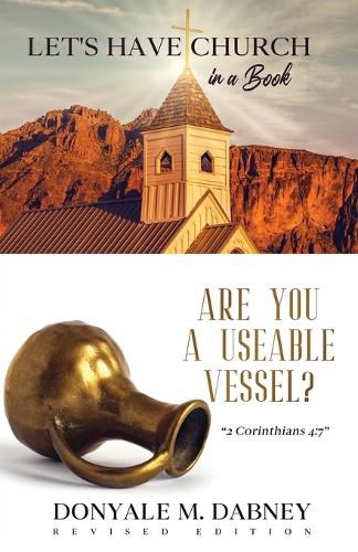 Cover image for Let's HAVE CHURCH in a Book: Are You A Useable Vessel?