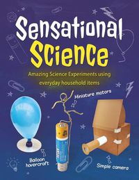 Cover image for Sensational Science: Amazing Science Experiments using everyday household items