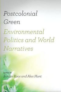 Cover image for Postcolonial Green: Environmental Politics and World Narratives