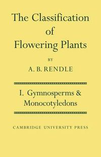 Cover image for The Classification of Flowering Plants: Volume 1, Gymnosperms and Monocotyledons