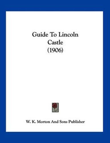 Cover image for Guide to Lincoln Castle (1906)