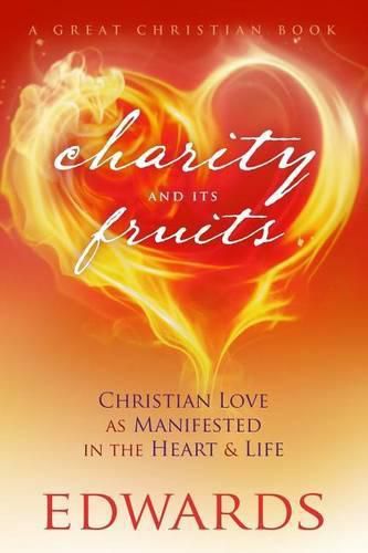 Charity and Its Fruits: Christian Love as Manifested in the Heart and Life