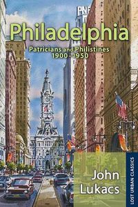 Cover image for Philadelphia: Patricians and Philistines, 1900-1950