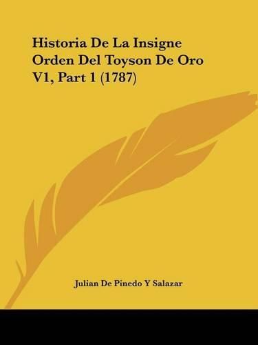 Cover image for Historia de La Insigne Orden del Toyson de Oro V1, Part 1 (1787)