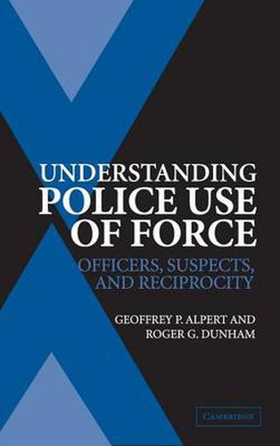 Cover image for Understanding Police Use of Force: Officers, Suspects, and Reciprocity