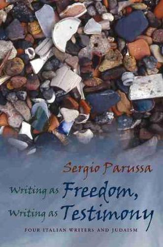 Cover image for Writing as Freedom, Writing as Testimony: Four Italian Writers and Judaism