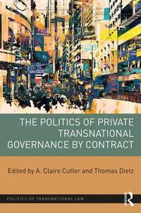 Cover image for The Politics of Private Transnational Governance by Contract