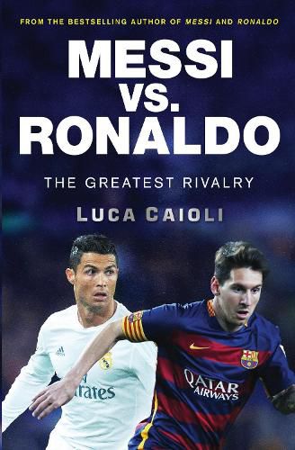 Cover image for Messi vs. Ronaldo: The Greatest Rivalry