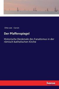 Cover image for Der Pfaffenspiegel: Historische Denkmale des Fanatismus in der roemisch-katholischen Kirche