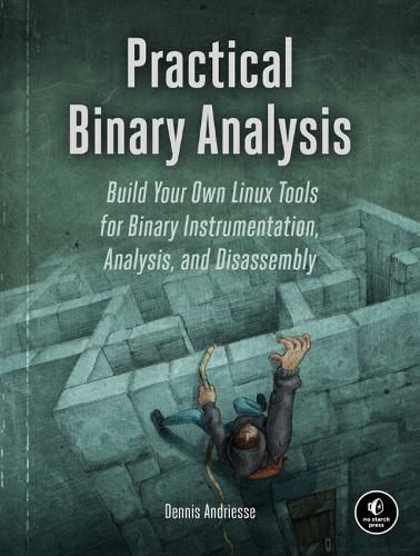 Cover image for Practical Binary Analysis: Build Your Own Linux Tools for Binary Instrumentation, Analysis, and Disassembly