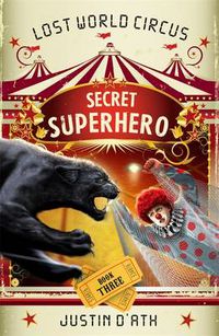 Cover image for Secret Superhero: The Lost World Circus Book 3