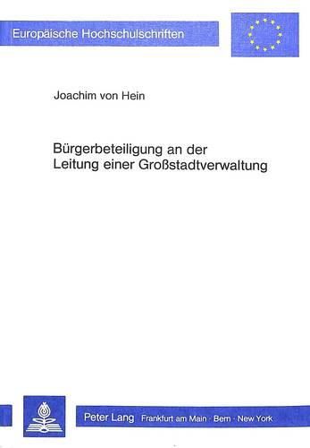 Cover image for Buergerbeteiligung an Der Leitung Einer Grosstadtverwaltung: Eine Empirische Untersuchung Ueber Die Hamburger Deputationen