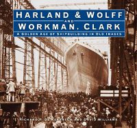 Cover image for Harland & Wolff and Workman Clark: A Golden Age of Shipbuilding in Old Images